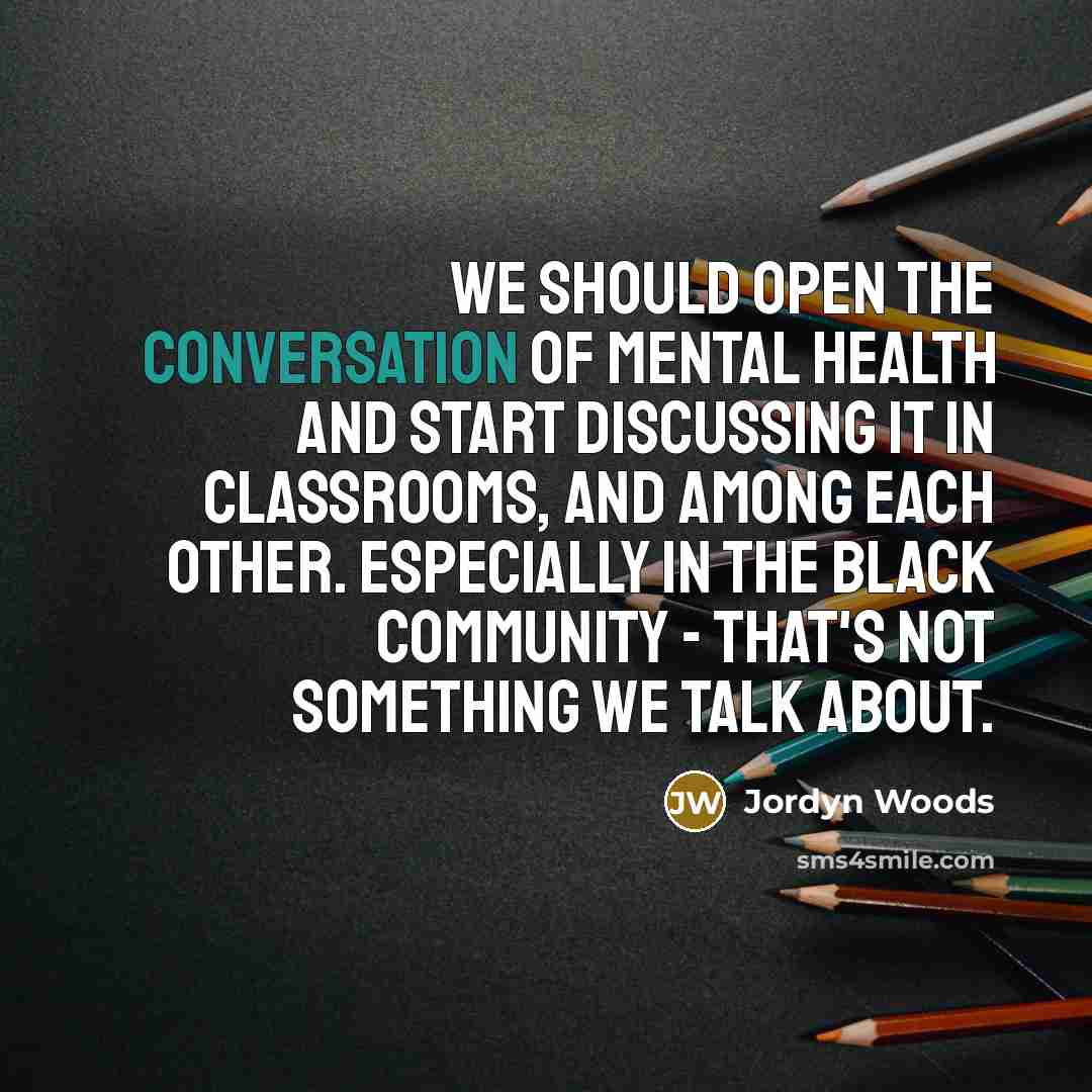 “We should open the conversation of mental health and start…” quote by Jordyn Woods