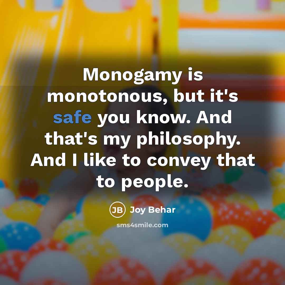 “Monogamy is monotonous, but it's safe you know. And that's…” quote by Joy Behar