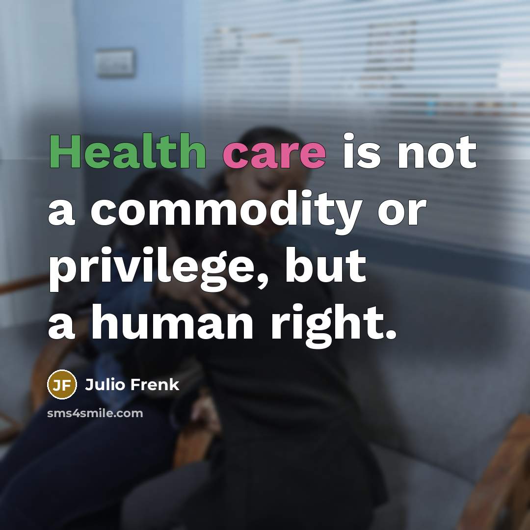 “Health care is not a commodity or privilege, but a…” quote by Julio Frenk