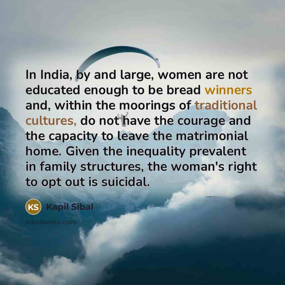 “In India, by and large, women are not educated enough…” quote by Kapil Sibal