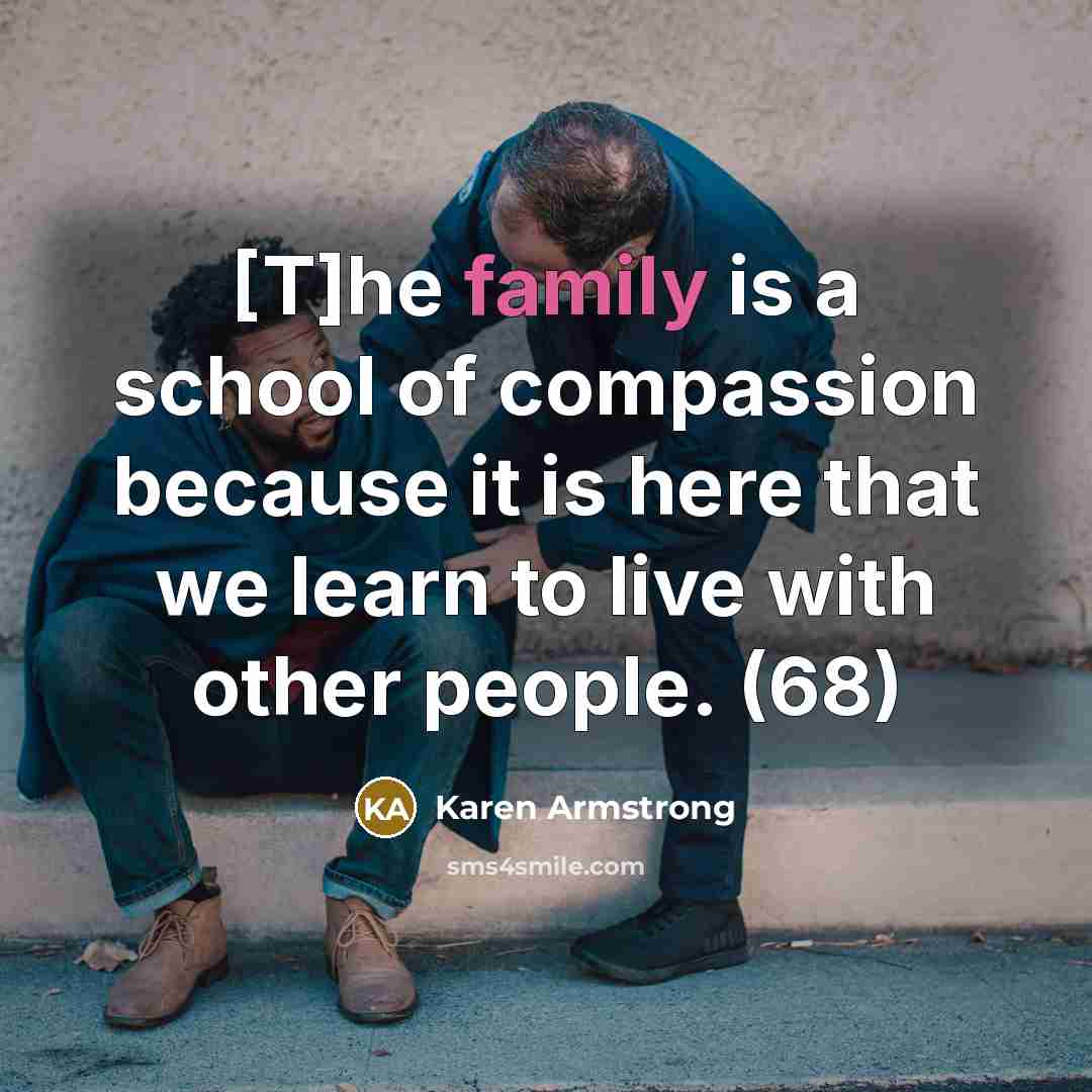 “[T]he family is a school of compassion because it is…” quote by Karen Armstrong
