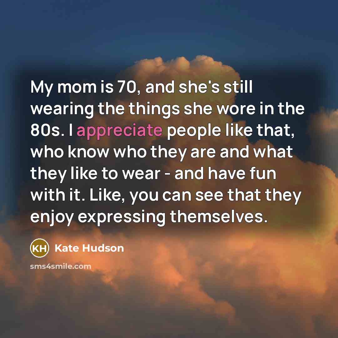 “My mom is 70, and she's still wearing the things…” quote by Kate Hudson
