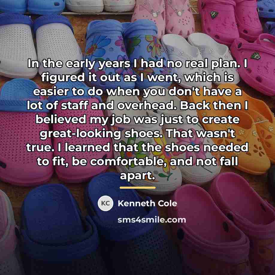 “In the early years I had no real plan. I…” quote by Kenneth Cole