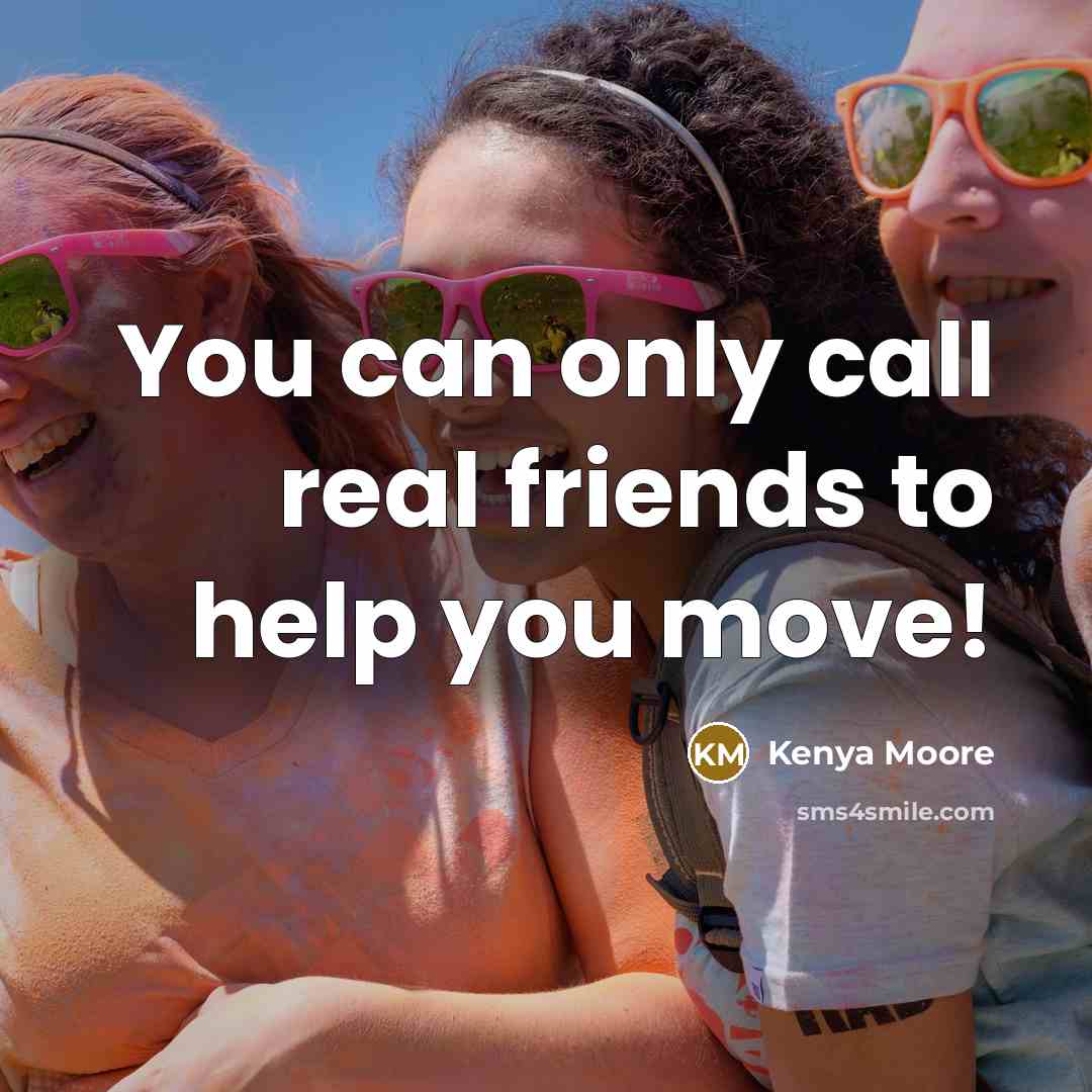 “You can only call real friends to help you move!…” quote by Kenya Moore