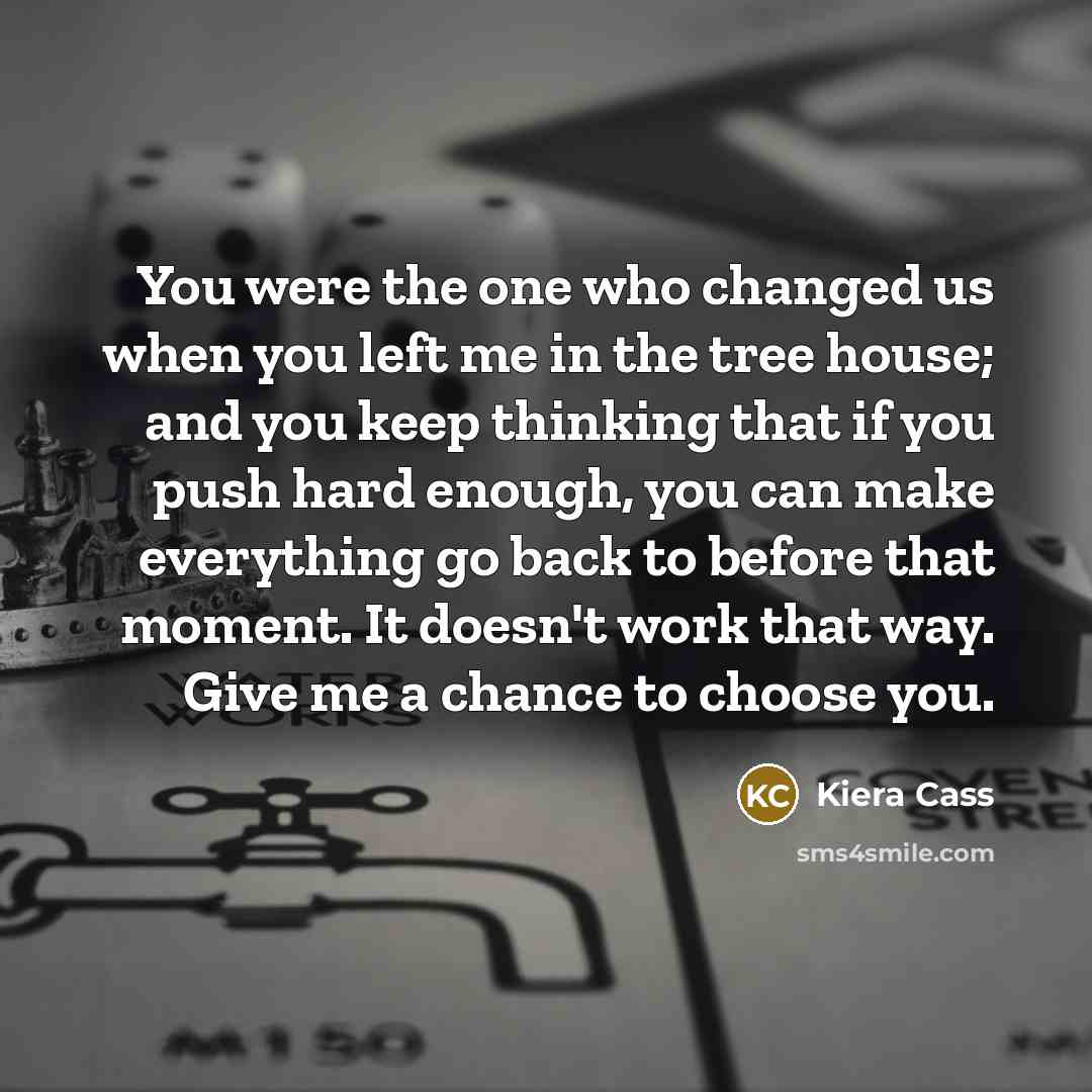 “You were the one who changed us when you left…” quote by Kiera Cass