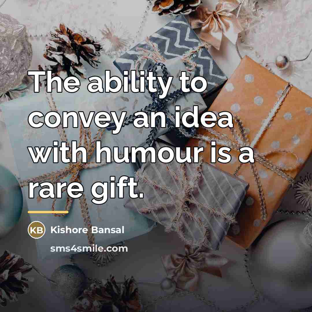 “The ability to convey an idea with humour is a…” quote by Kishore Bansal