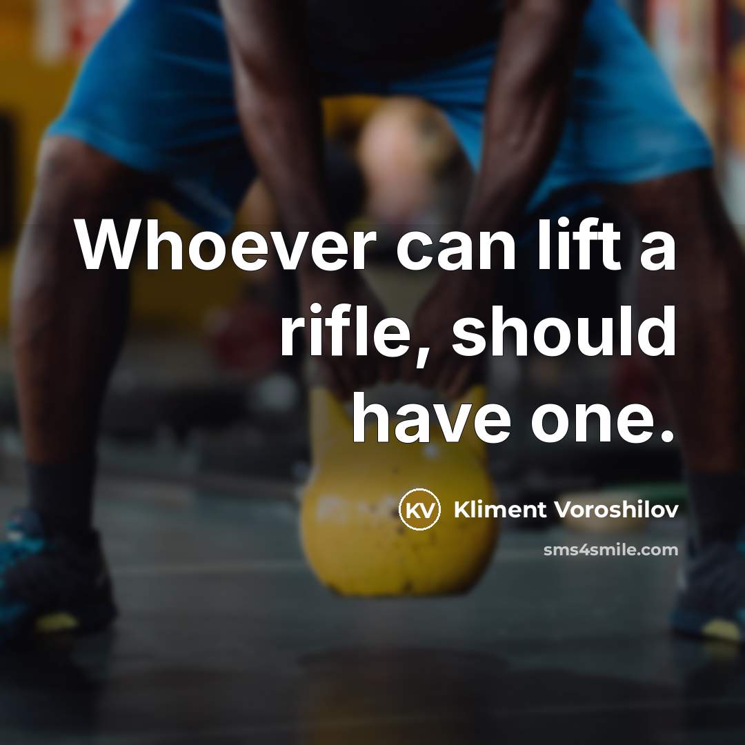 “Whoever can lift a rifle, should have one.…” quote by Kliment Voroshilov