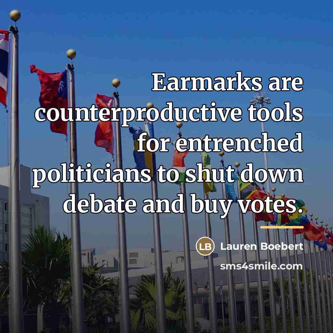 “Earmarks are counterproductive tools for entrenched politicians to shut down…” quote by Lauren Boebert