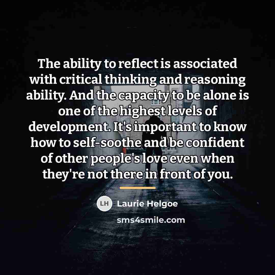 “The ability to reflect is associated with critical thinking and…” quote by Laurie Helgoe