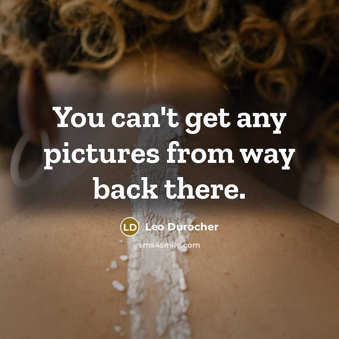 “You can't get any pictures from way back there.…” quote by Leo Durocher