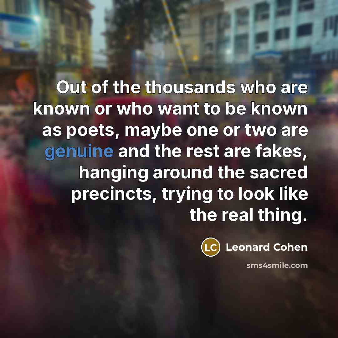 “Out of the thousands who are known or who want…” quote by Leonard Cohen