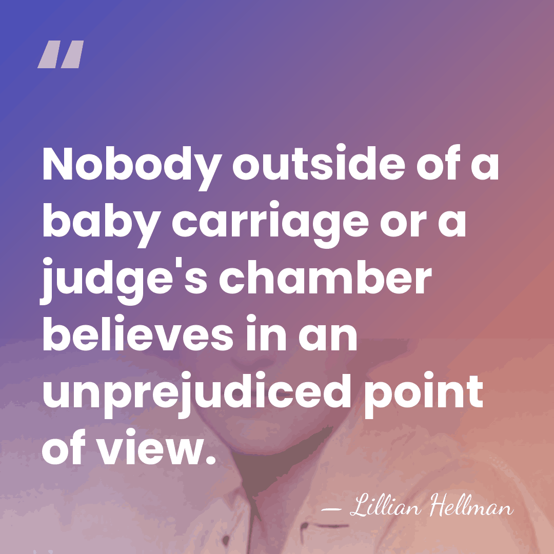 Nobody outside of a baby carriage or a judge's chamber believes in&hellip; - Lillian Hellman