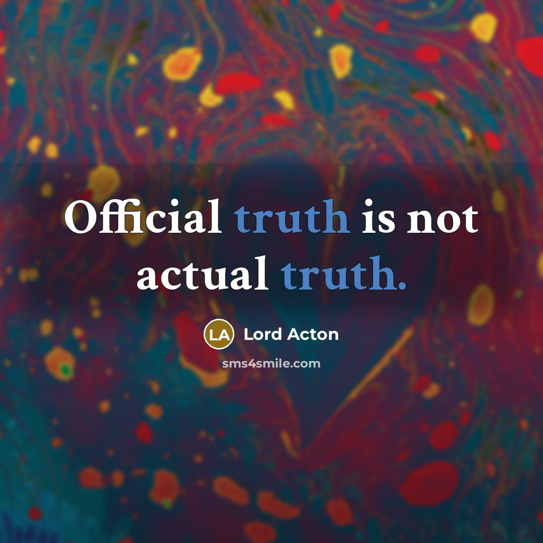 “Official truth is not actual truth.” quote by Lord Acton