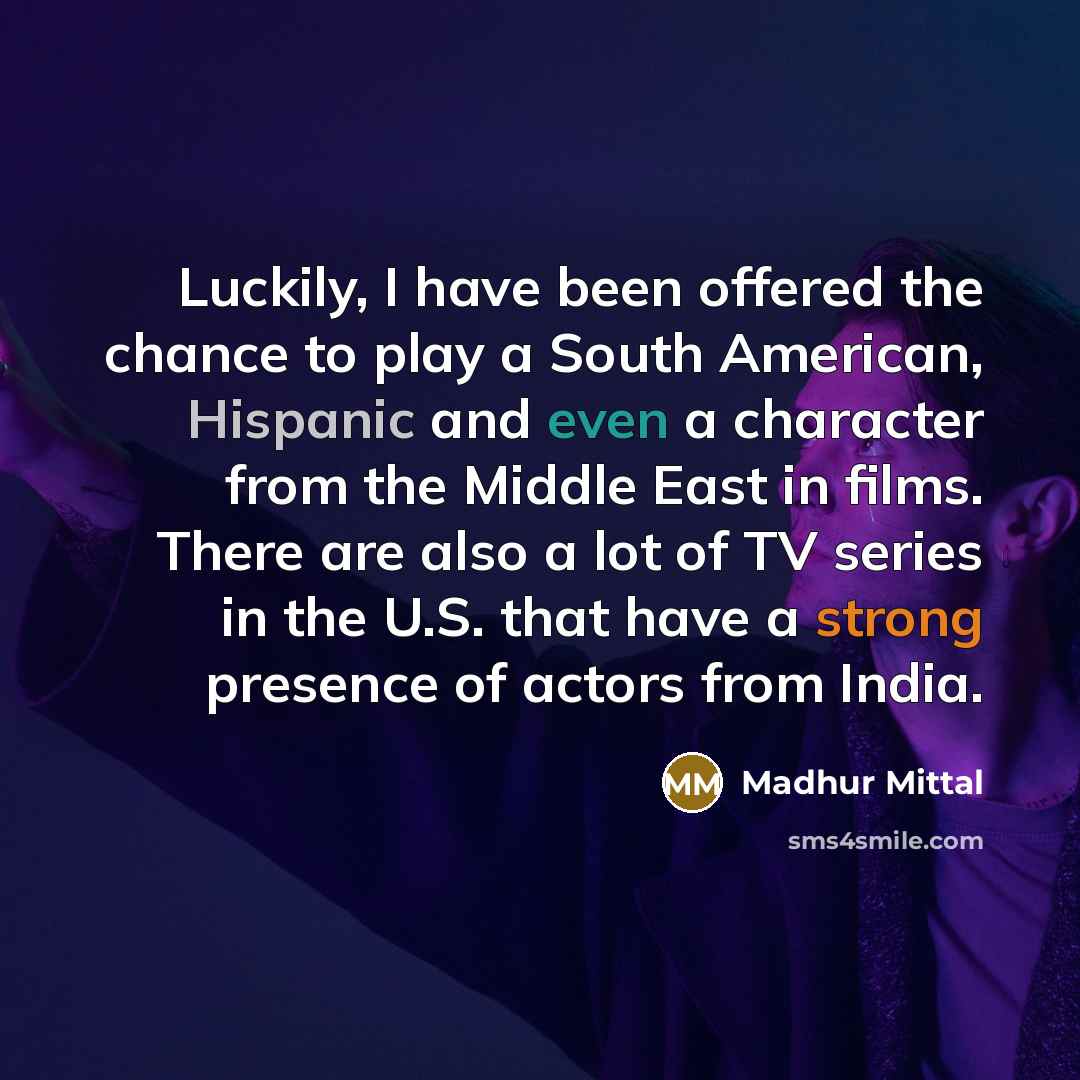 “Luckily, I have been offered the chance to play a…” quote by Madhur Mittal