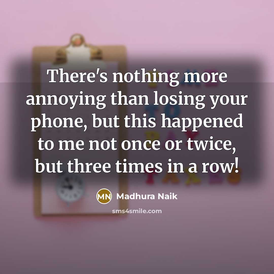 “There's nothing more annoying than losing your phone, but this…” quote by Madhura Naik