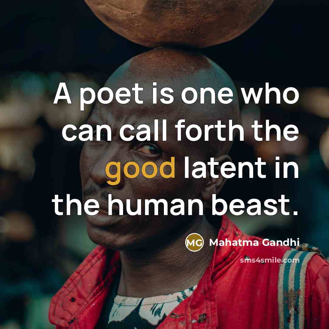 “A poet is one who can call forth the good…” quote by Mahatma Gandhi