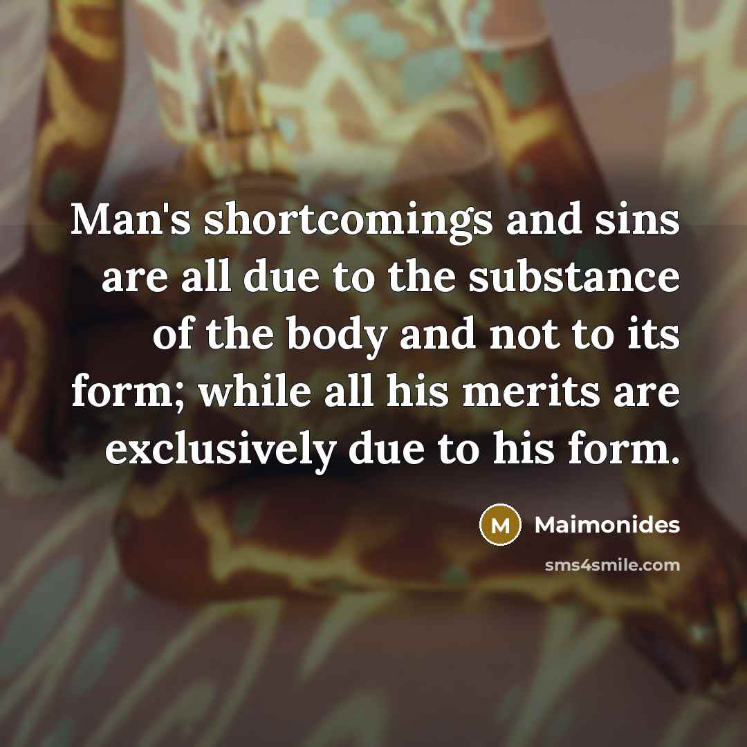 “Man's shortcomings and sins are all due to the substance…” quote by Maimonides