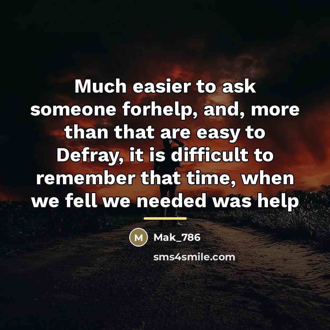 “Much easier to ask someone forhelp, and, more than that…” quote by Mak_786