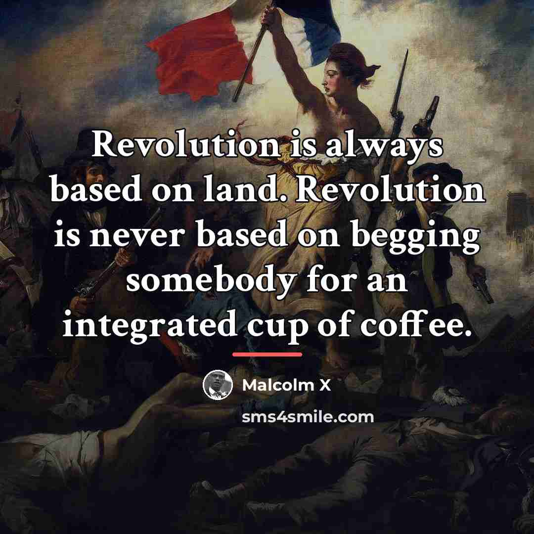“Revolution is always based on land. Revolution is never based…” quote by Malcolm X