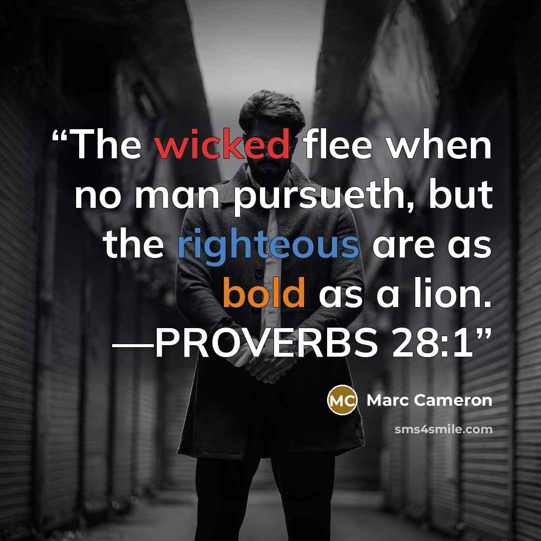 “The wicked flee when no man pursueth, but the righteous are as bold as a lion. —PROVERBS 28:1” quote by Marc Cameron