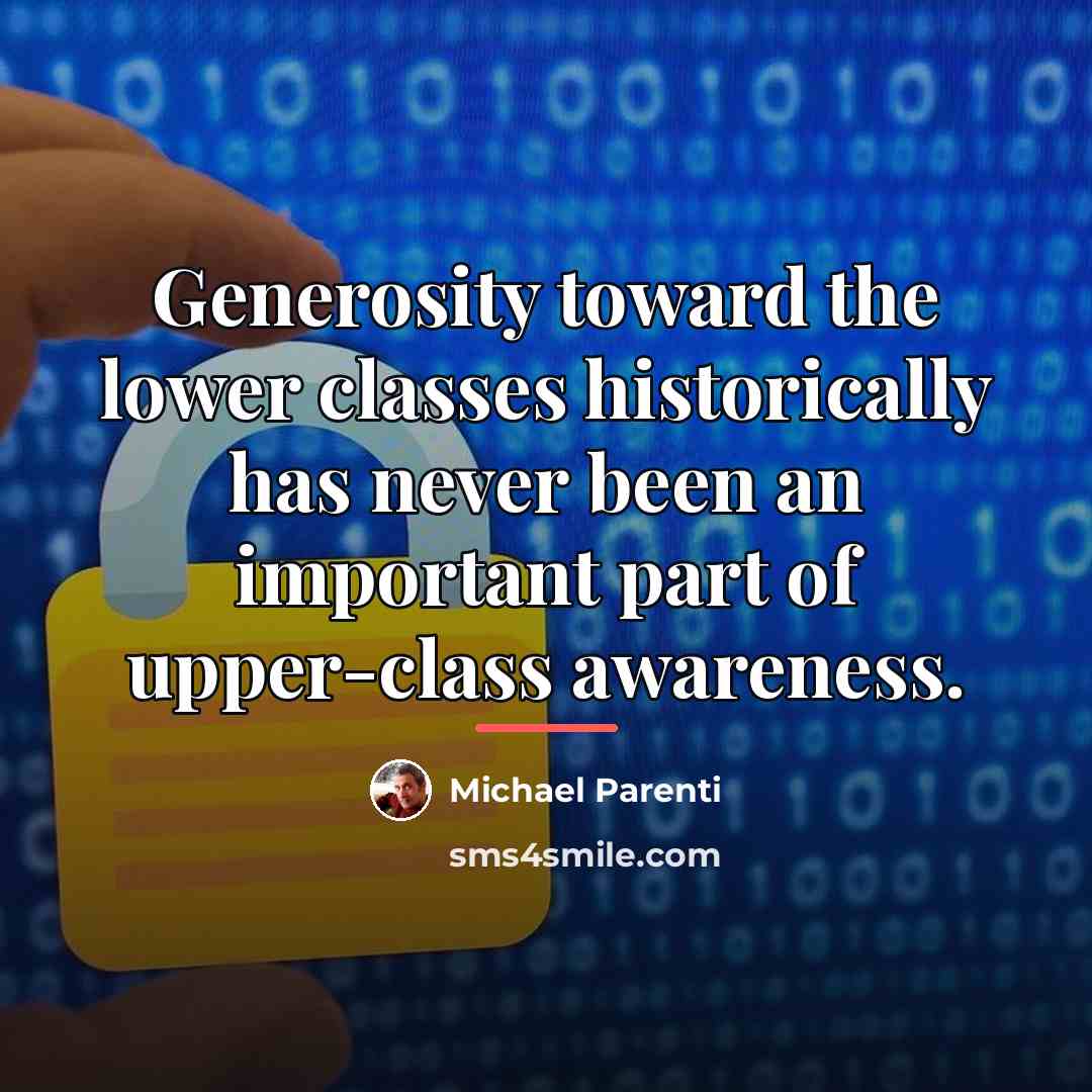 “Generosity toward the lower classes historically has never been an…” quote by Michael Parenti