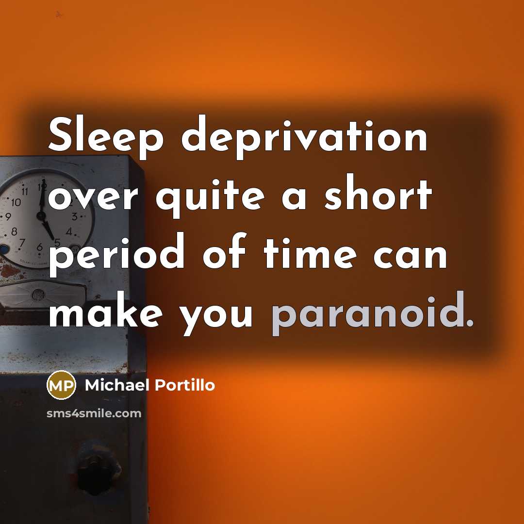 “Sleep deprivation over quite a short period of time can make you paranoid.” quote by Michael Portillo