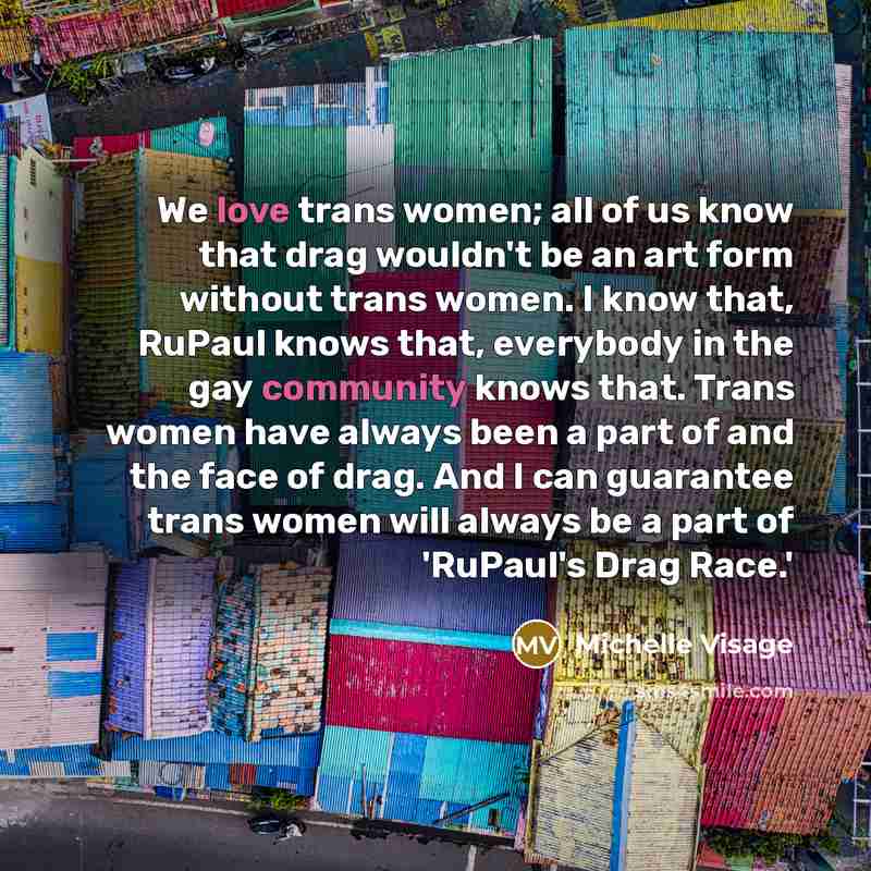 “We love trans women; all of us know that drag…” quote by Michelle Visage