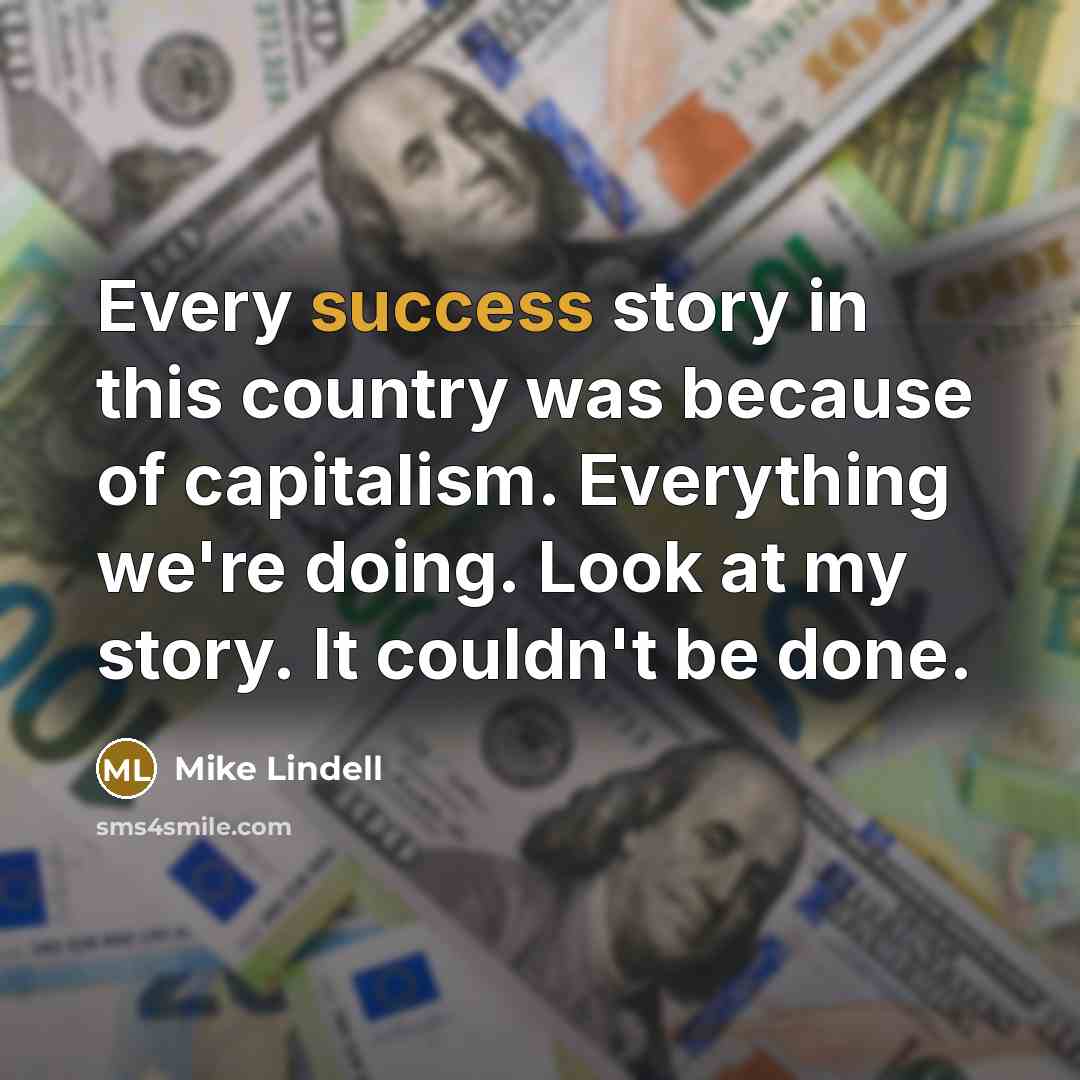 “Every success story in this country was because of capitalism.…” quote by Mike Lindell