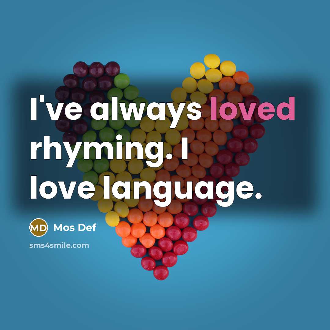 “I've always loved rhyming. I love language.…” quote by Mos Def