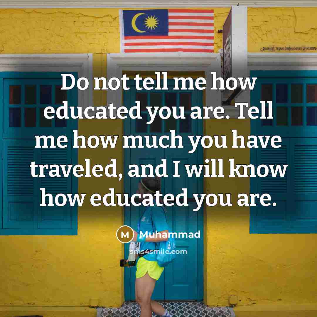“Do not tell me how educated you are. Tell me…” quote by Muhammad
