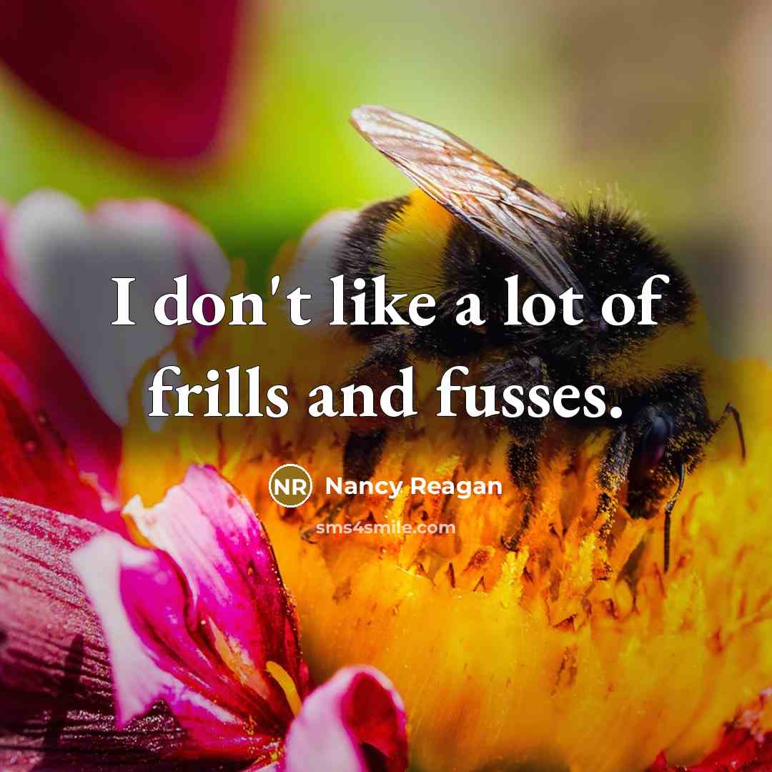 “I don't like a lot of frills and fusses.…” quote by Nancy Reagan