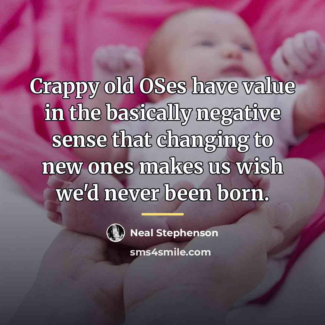 “Crappy old OSes have value in the basically negative sense…” quote by Neal Stephenson