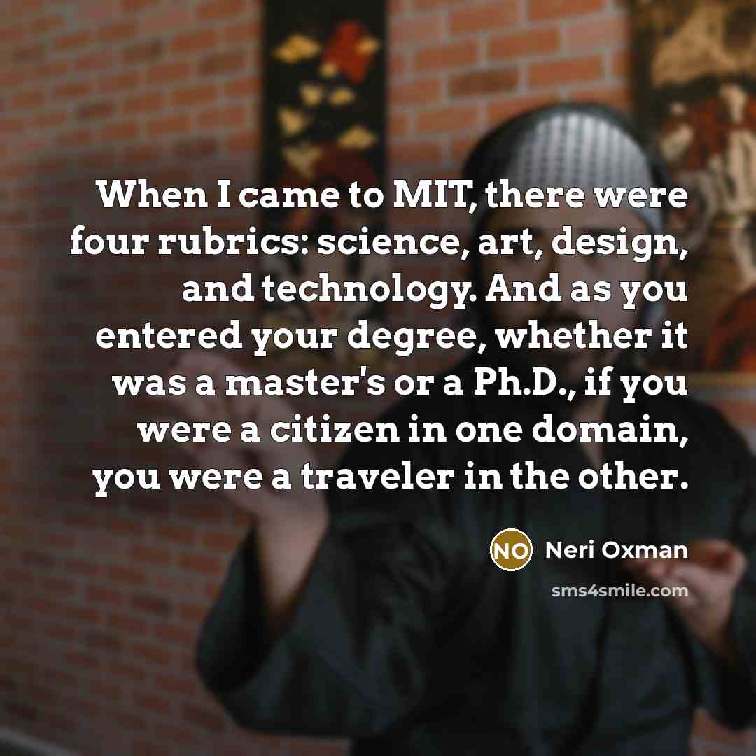 “When I came to MIT, there were four rubrics: science,…” quote by Neri Oxman