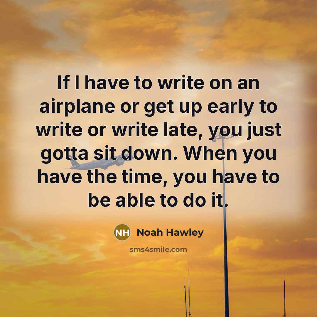 “If I have to write on an airplane or get…” quote by Noah Hawley