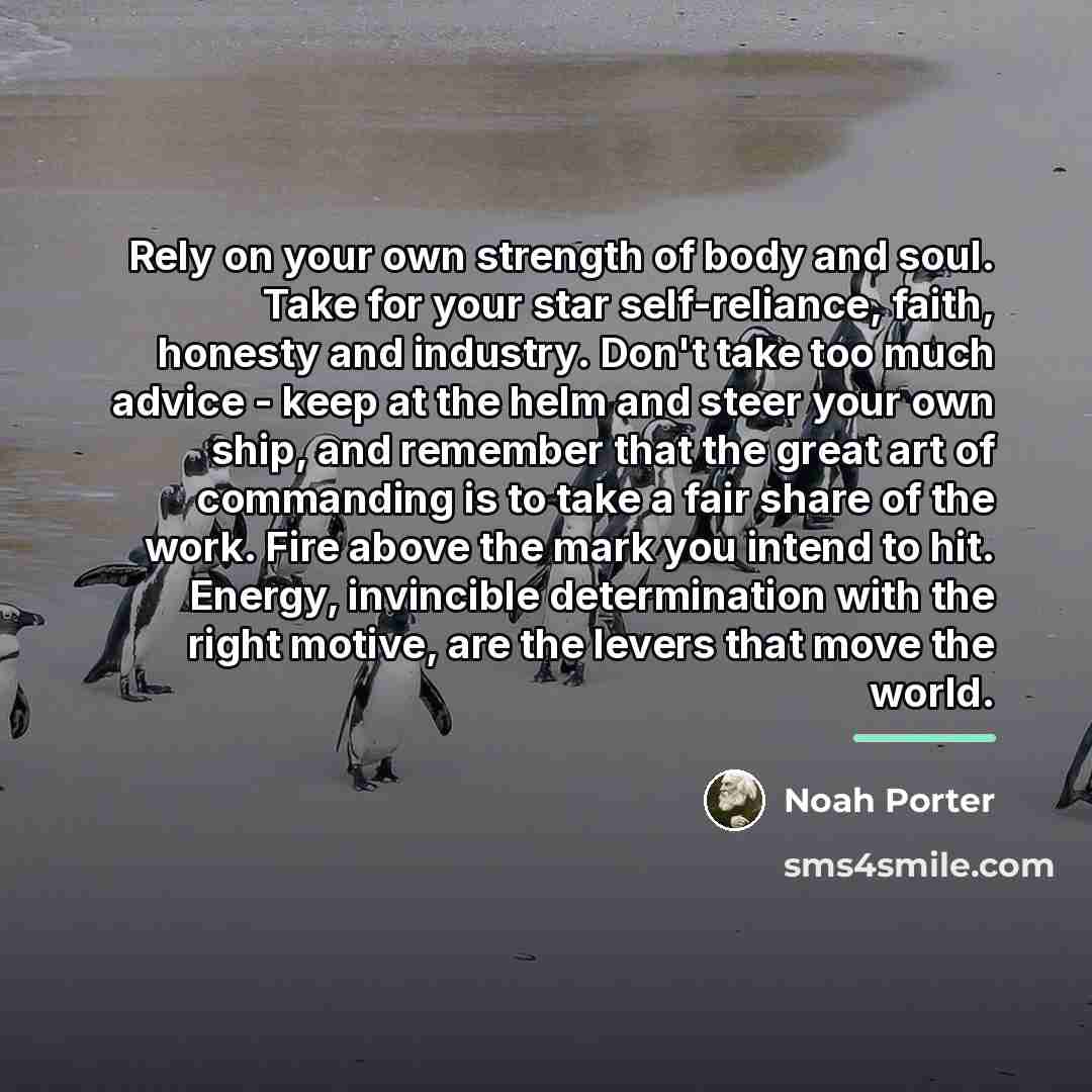 “Rely on your own strength of body and soul. Take…” quote by Noah Porter