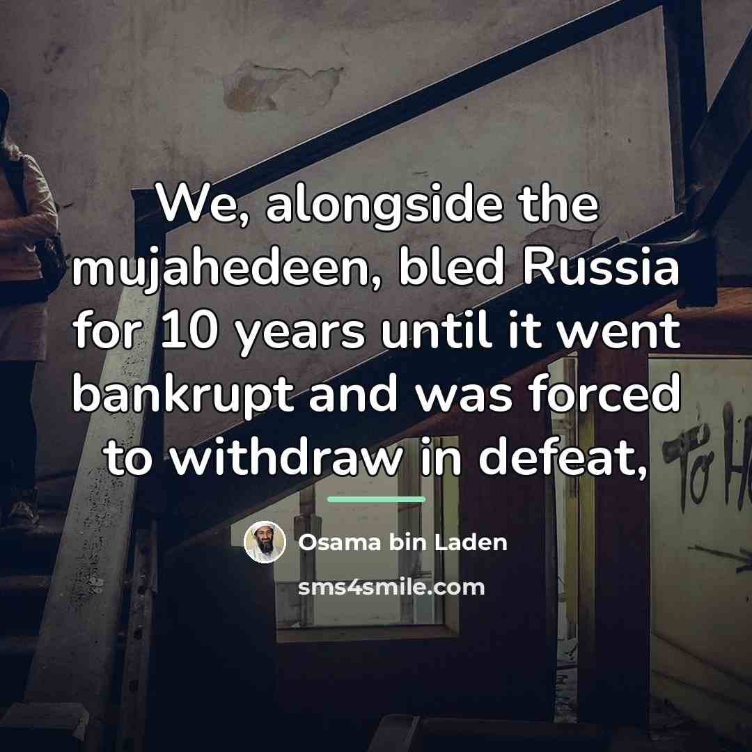 “We, alongside the mujahedeen, bled Russia for 10 years until…” quote by Osama bin Laden