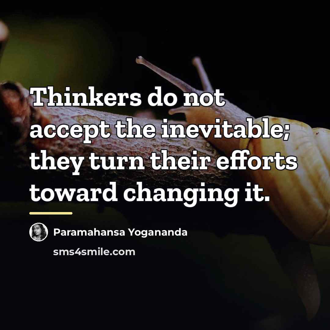 “Thinkers do not accept the inevitable; they turn their efforts…” quote by Paramahansa Yogananda