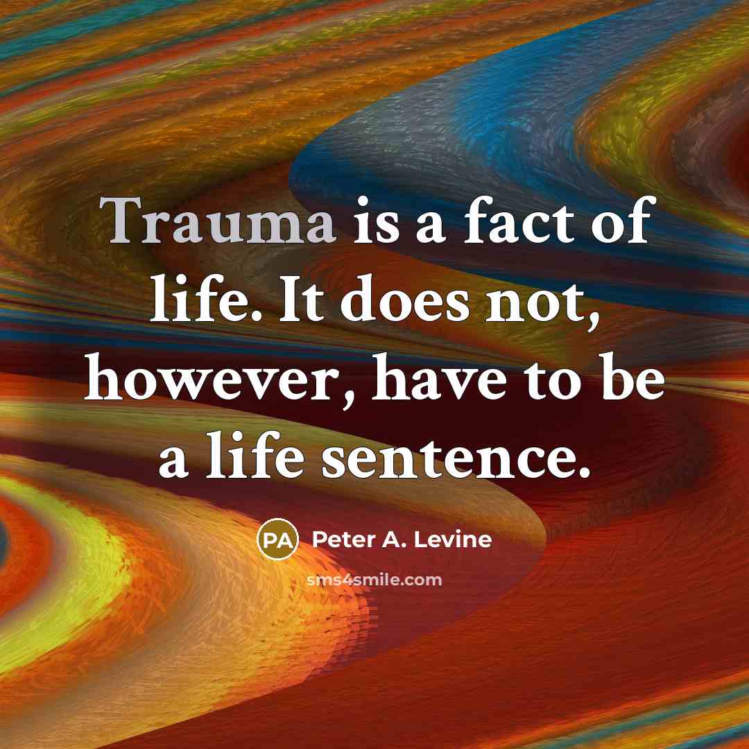 “Trauma is a fact of life. It does not, however,…” quote by Peter A. Levine