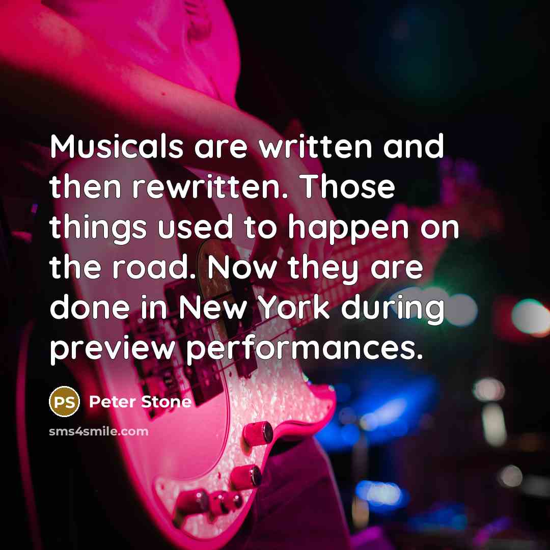 “Musicals are written and then rewritten. Those things used to…” quote by Peter Stone