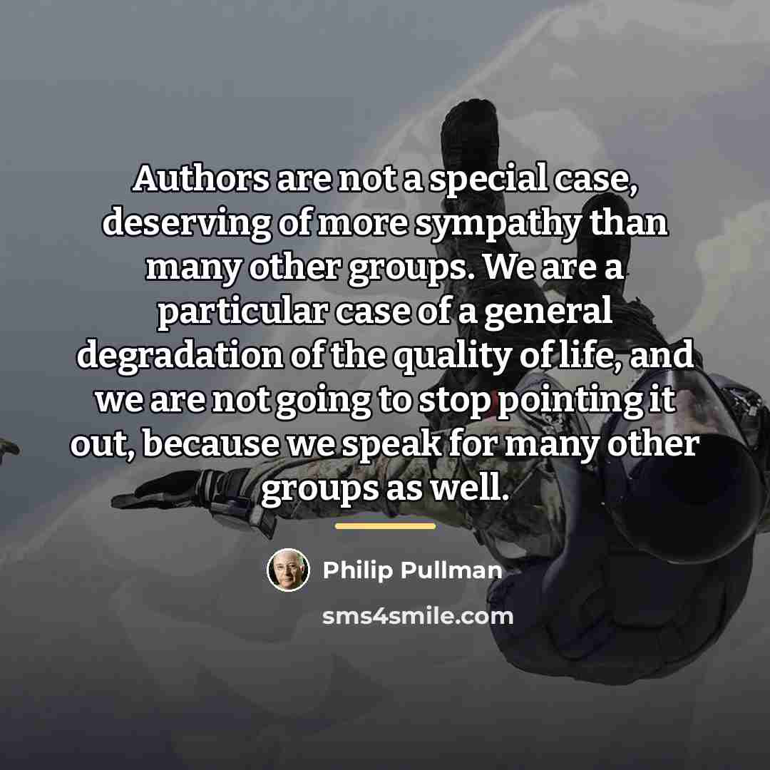 “Authors are not a special case, deserving of more sympathy…” quote by Philip Pullman