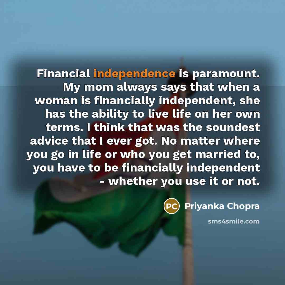 “Financial independence is paramount. My mom always says that when…” quote by Priyanka Chopra