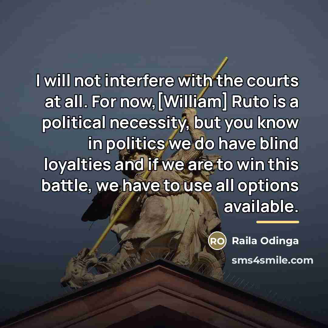 “I will not interfere with the courts at all. For…” quote by Raila Odinga