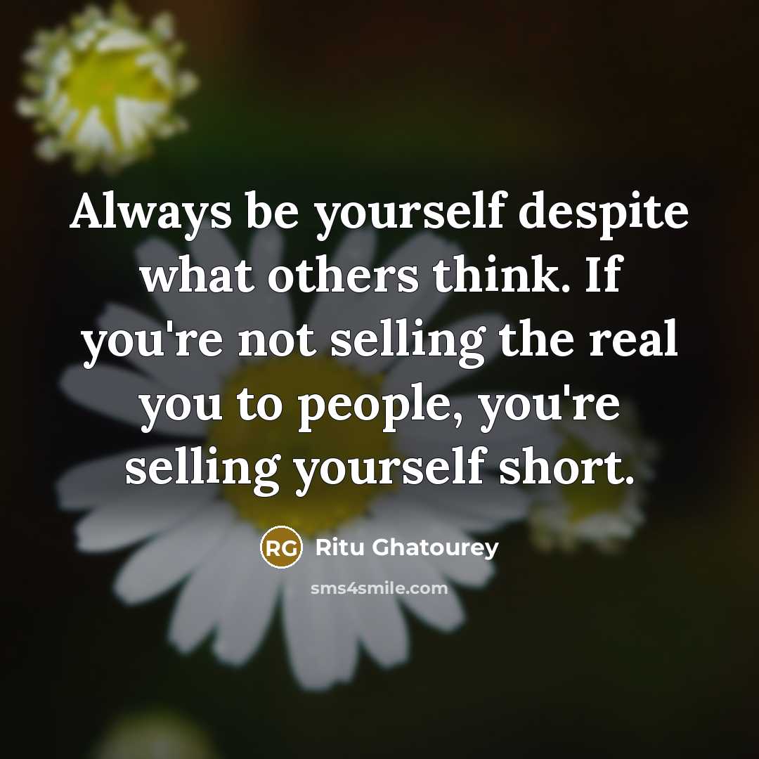 “Always be yourself despite what others think. If you're not…” quote by Ritu Ghatourey