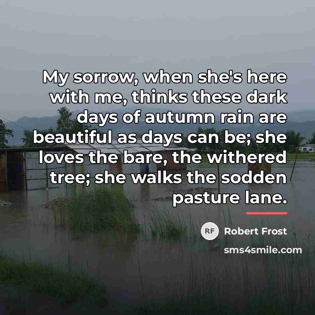 “My sorrow, when she's here with me, thinks these dark…” quote by Robert Frost