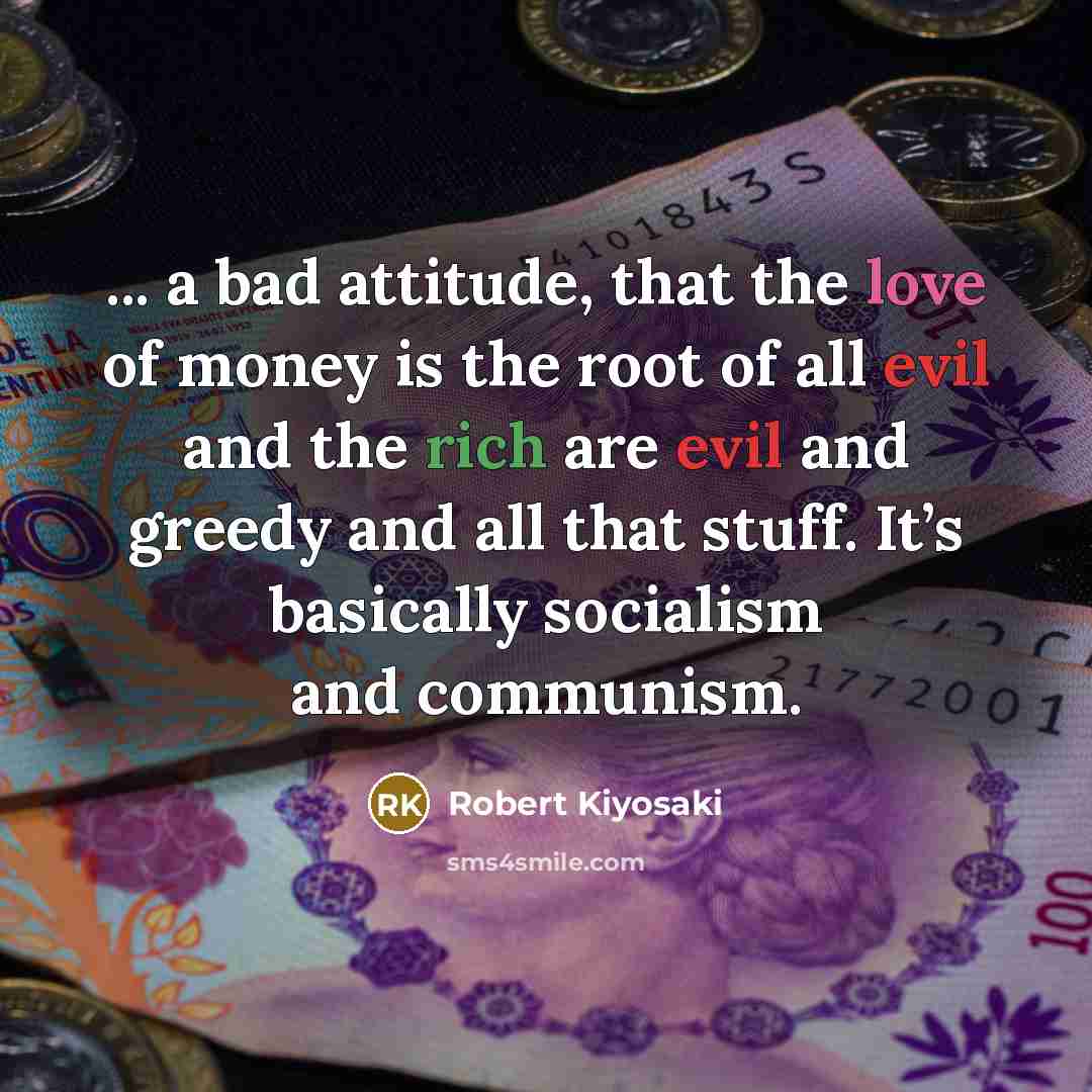 “... a bad attitude, that the love of money is…” quote by Robert Kiyosaki