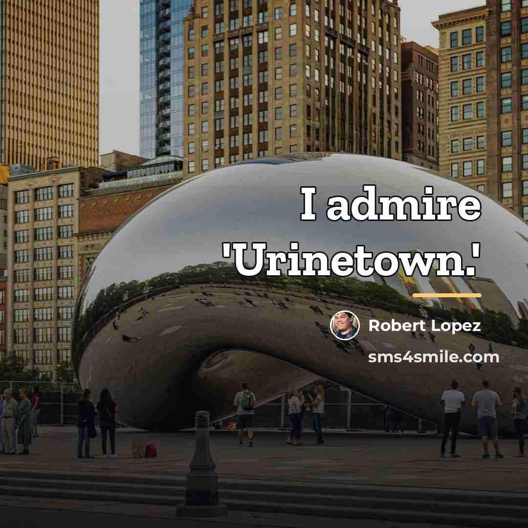 “I admire 'Urinetown.'…” quote by Robert Lopez