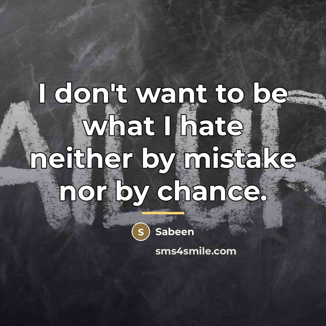“I don't want to be what I hate neither by…” quote by Sabeen
