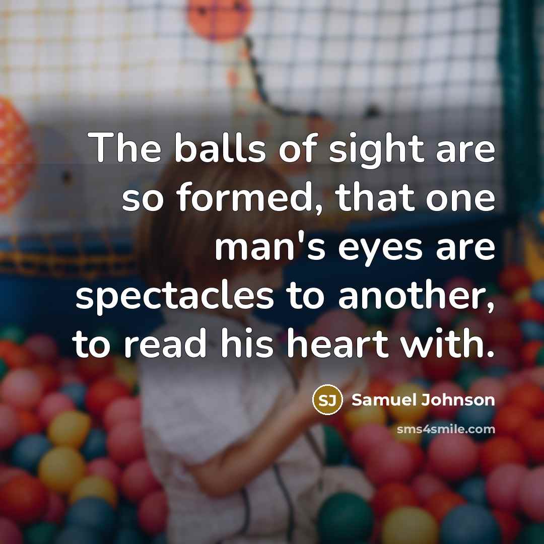 “The balls of sight are so formed, that one man's…” quote by Samuel Johnson
