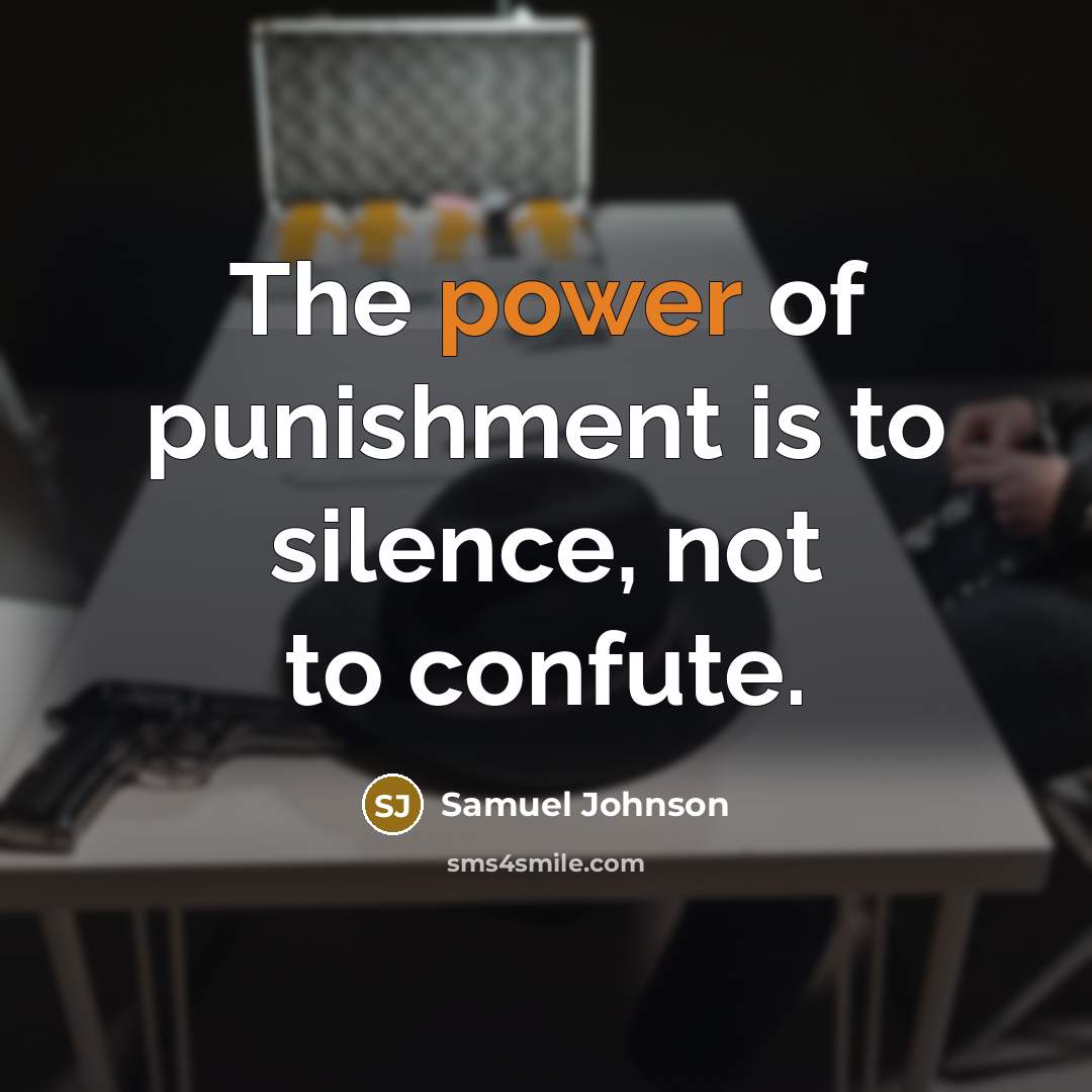 “The power of punishment is to silence, not to confute.…” quote by Samuel Johnson