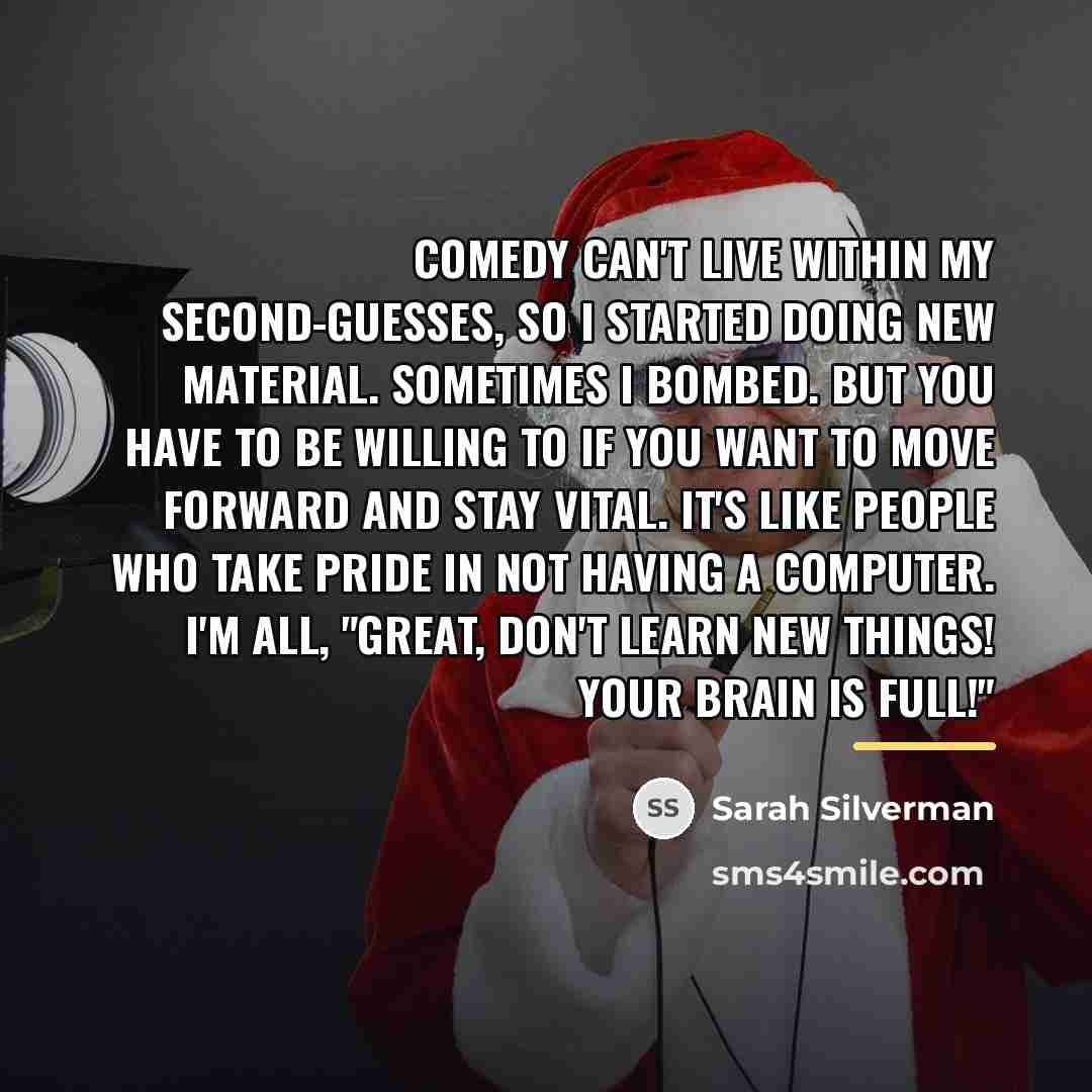 “Comedy can't live within my second-guesses, so I started doing…” quote by Sarah Silverman